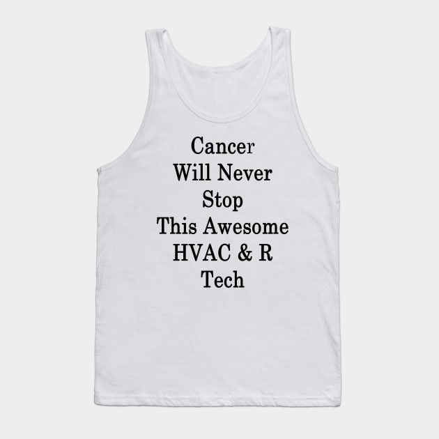 Cancer Will Never Stop This Awesome HVAC & R Tech Tank Top by supernova23